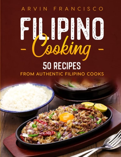 Filipino Cooking 50 Recipes from Authentic Filipino Cooks