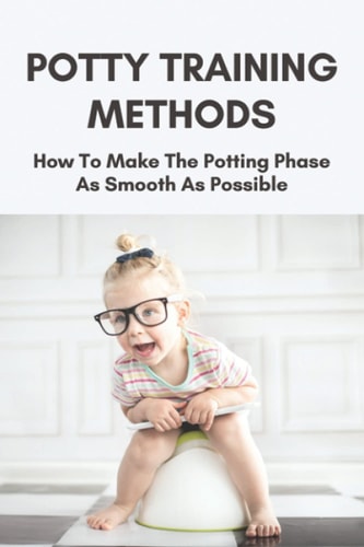 Potty Training Methods How To Make The Potting Phase As Smooth As Possible: Potty Training In Three Days