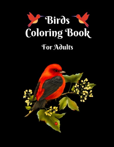 Birds Coloring Book for Adults Stress Relieving Designs for Relaxation/ Perfect Coloring Book with Beautiful Illustrations.