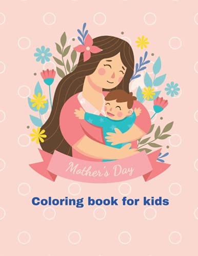 Happy Mothers Day Coloring Book for Kids Ages 2-8 Mothers Day 2021