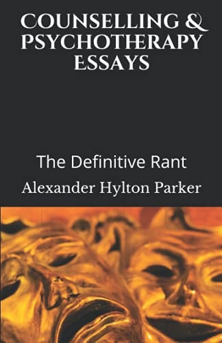 Counselling & Psychotherapy Essays The Definitive Rant