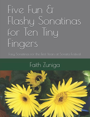 Five Fun & Flashy Sonatinas for Ten Tiny Fingers Easy Sonatinas for the First Years at Sonata Festival