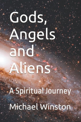 Gods, Angels and Aliens A Spiritual Journey