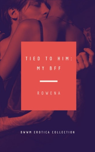 Tied to Him My BFF - BWWM Erotica Collection