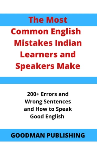 The Most Common English Mistakes Indian Learners and Speakers Make 200+ Errors and Wrong Sentences and How to Speak Good English