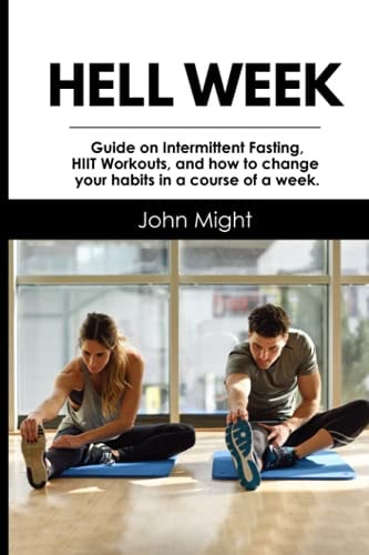 Hell Week Guide on Intermittent Fasting, HIIT Workouts, and how to Change Your Habits in a Course of a Week.