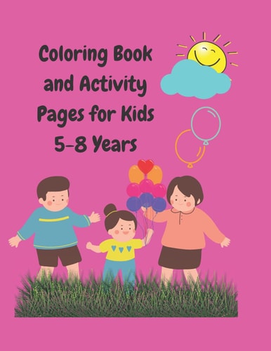 Coloring Book and Activity Pages for Kids 5-8 Years Over 50 Games and Coloring Pages