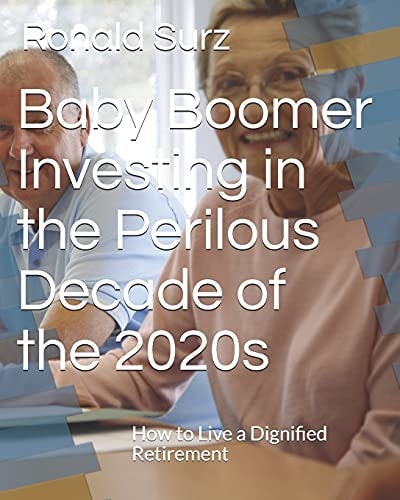 Baby Boomer Investing in the Perilous Decade of the 2020s How to Live a Dignified Retirement