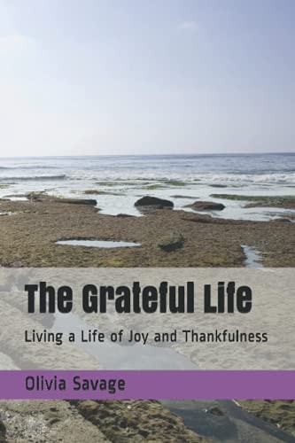 The Grateful Life Living a Life of Joy and Thankfulness