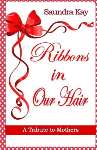Ribbons in Our Hair A Tribute to Mothers