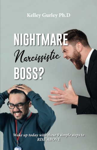 Nightmare Narcissistic Boss? Wake Up Today with These 9 Simple Steps to RISE ABOVE!!!