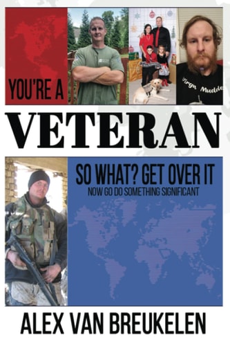 You're a Veteran, So What? Get Over It! Now Go Do Something Significant!