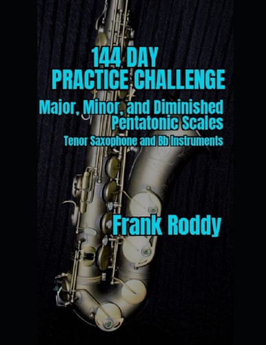 144 Day Practice Challenge Major, Minor, and Diminished Pentatonic: Tenor Saxophone
