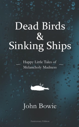 Dead Birds & Sinking Ships (Happy Little Tales of Melancholy Madness)