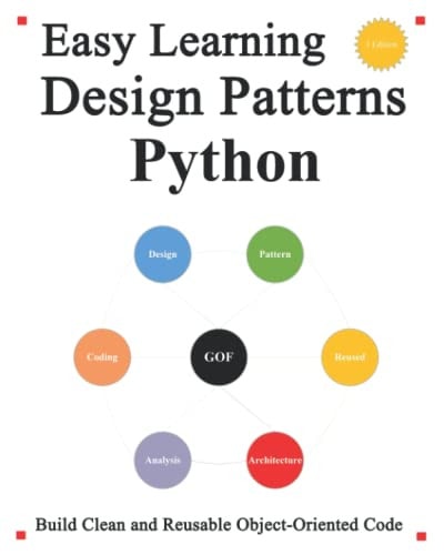Easy Learning Design Patterns Python (3 Edition) Build Reusable Clean Python 3 Code and Practice In Real Example