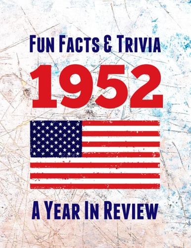 Fun Facts and Trivia 1952 - a Year in Review The Perfect Book to Bring Back Memories of Times Gone by - Super Party Present to Celebrate a Birthday Or Anniversary. Ideal Gift for Men, Women, Mom, Dad, Granddad, Grandma, Husband, Wife, Colleague, Friend
