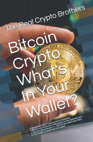 Bitcoin Crypto What's In Your Wallet? - Blockchain and Cryptocurrency Explained. - Bitcoin and Ethereum Millionaires, is the Next One You? - Decentralized Finance Vs. Wall Street, Place Your Bets. - Can I Make a Career Out of Crypto?