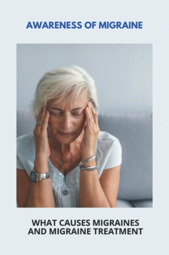 Awareness Of Migraine What Causes Migraines And Migraine Treatment: Visual Migraine