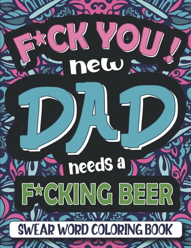 F*ck You ! Dad Needs a F*cking Beer Swear Word Coloring Book for Adults with Relaxing Geometric Mandala - Dad Swearing Coloring Book - Cuss Word Quotes for Modern Father.