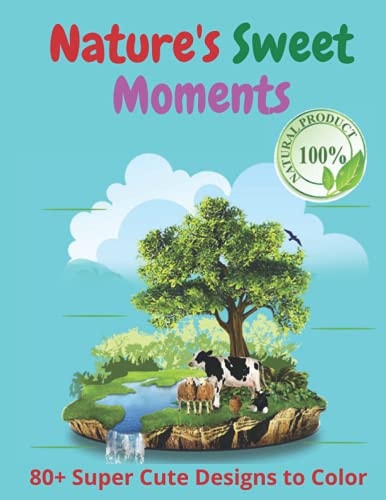 Nature's Sweet Moments +80 Super Cute Designs to Color