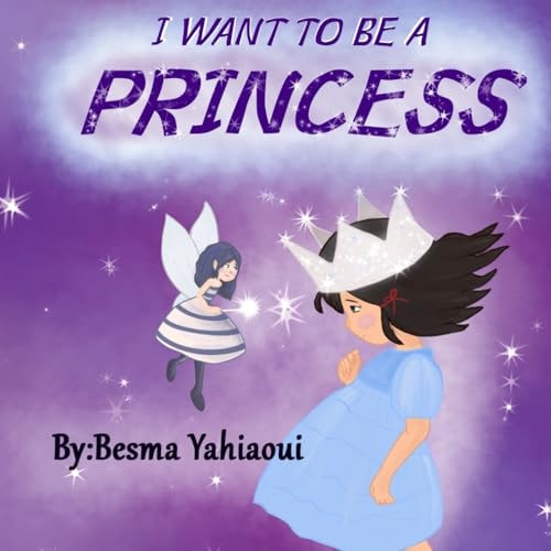 I Want to be a Princess Je Veux Etre Princess, Histoire Super Simple en Anglais