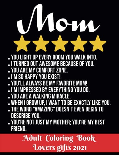 Mom - Adult Coloring Book - Lovers Gifts 2021 8.5*11 - 100 Page - Mom 5 Stars Mothers Day Gift - Love and Romance Coloring Book - Beautiful Flowers, Adorable Animals, and Romantic Heart Art