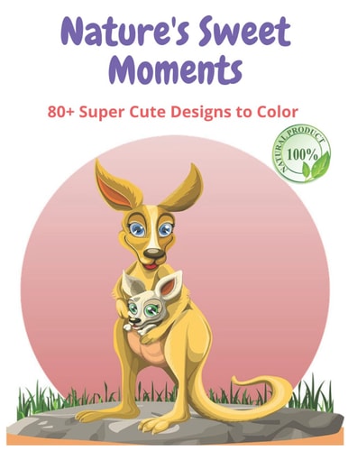 Nature's Sweet Moments +80 Super Cute Designs to Color