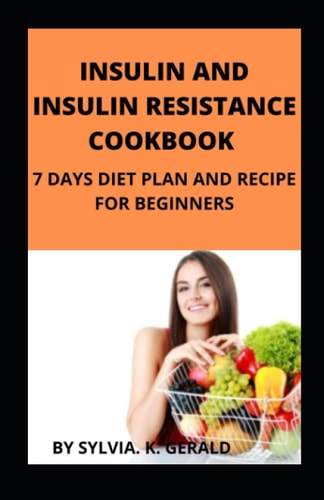 Insulin and Insulin Resistance Cookbook 7 Days Diet Plan and Recipe for Beginners