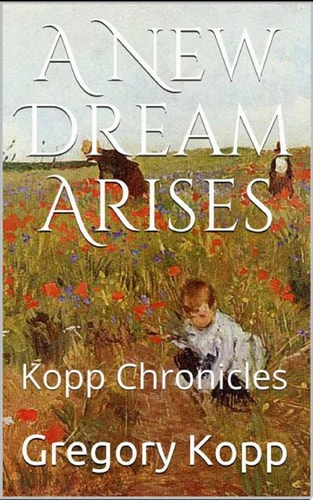 A New Dream Arises Kopp Chronicles