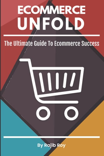 Ecommerce Unfold The Ultimate Guide To Ecommerce Success