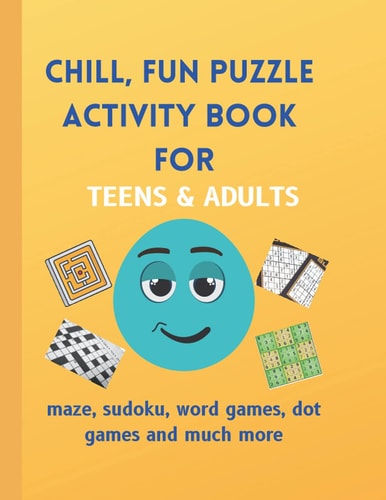 Chill, Fun Puzzle Activity Book for Teens & Adults Maze, Sudoku, Word Games, Dot Games and Much More