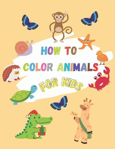 How to Color Animals for Kids Animals Coloring Book for Kids Easy Educational Coloring Pages of Animal Letters A to Z for Boys & Girls, Little Kids, Preschool and Kindergarten
