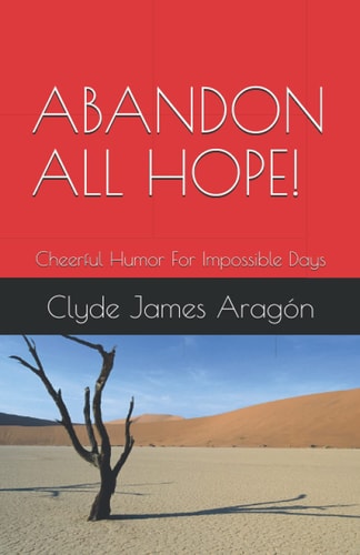 Abandon All Hope! Cheerful Humor For Impossible Days