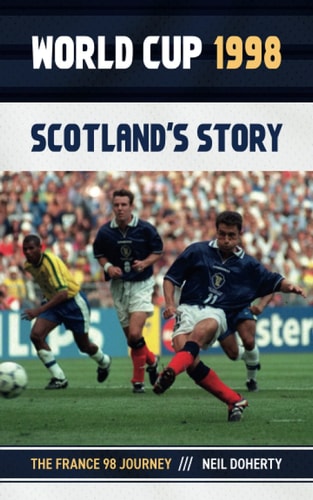 World Cup 1998: Scotland's Story The France 98 Journey