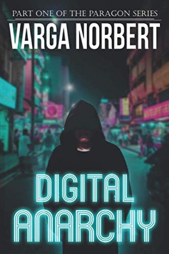 Digital Anarchy A Techno-Thriller of Cybernetic Political Subjugation