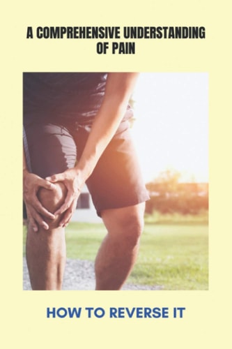 A Comprehensive Understanding Of Pain How To Reverse It: Muscle Pain In Leg