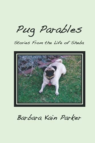 Pug Parables Stories From the Life of Sheba