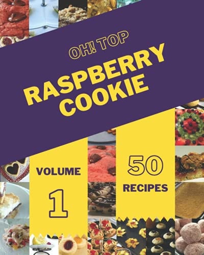 Oh! Top 50 Raspberry Cookie Recipes Volume 1 A Must-have Raspberry Cookie Cookbook for Everyone
