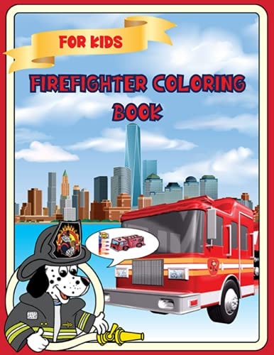 Firefighter Coloring Book For Kids Firefighter Coloring Book: For Kids Girls & Boys Kids Coloring Book with 40 Unique Pages to Color on Firefighters, Fire Soldiers, Fire, Fireman