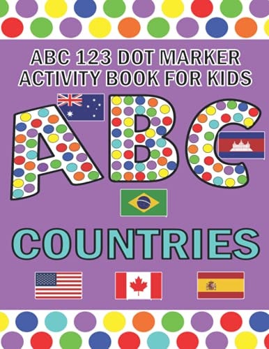 ABC 123 Dot Marker Activity Book For Kids - Countries Help Your Kid Learn Motor Skills, Hand-eye Coordination, Knowledge While Having Fun
