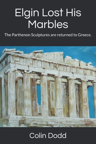 Elgin Lost His Marbles The Parthenon Sculptures Are Returned to Greece
