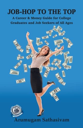 Job-Hop to the Top A Career & Money Guide for College Graduates and Job Seekers of All Ages