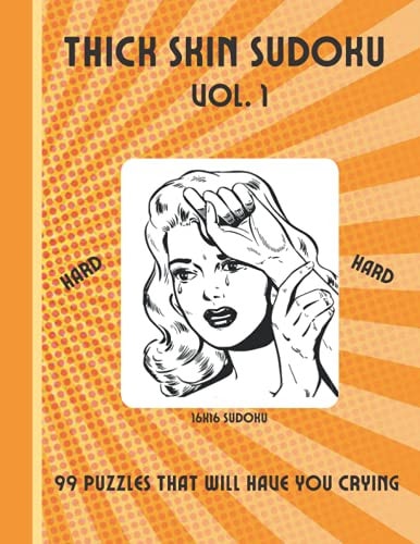 Thick Skin Sudoku Vol. 1 99 Puzzles For Adults, Hard to Expert, Super 16 X 16, 8.5 X 11