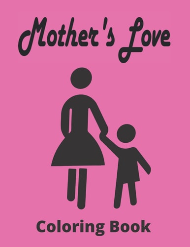 Mother's Love Coloring Book Beautiful Mother's Day Coloring Book For Adult, With Anti-Stress Designs