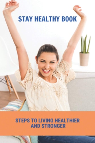 Stay Healthy Book Steps To Living Healthier And Stronger: Staying Healthy In Childcare