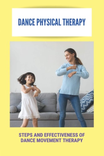 Dance Physical Therapy Steps And Effectiveness Of Dance Movement Therapy: Types Of Dance Therapy