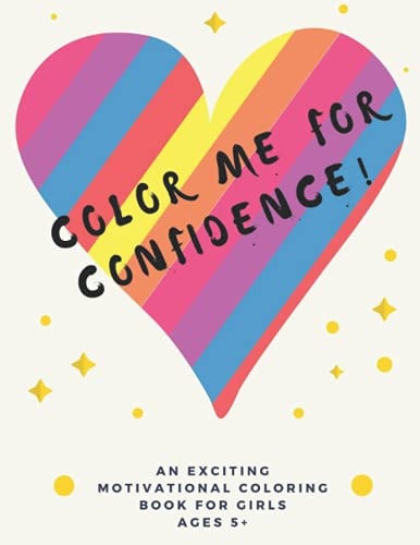 Color Me For Confidence! A Building Self-esteem Coloring Book for Girls Ages 5+