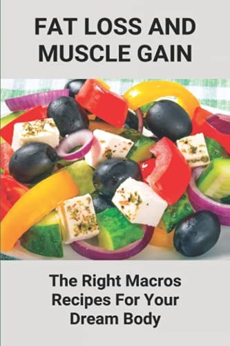 Fat Loss And Muscle Gain The Right Macros Recipes For Your Dream Body: Simply Macros Cookbook