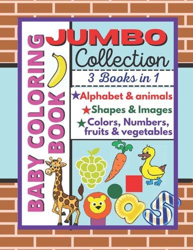 Baby Coloring Book Jumbo Collection, Alphabet, Animals, Shapes, Images, Colors, Fruits and Vegetables