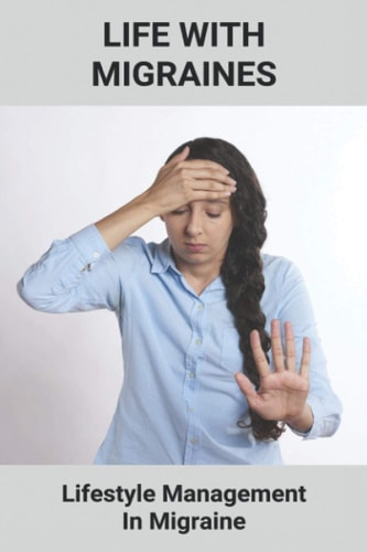Life With Migraines Lifestyle Management In Migraine: Migraine Disadvantages